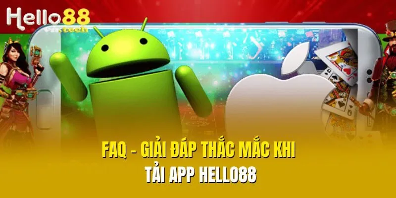FAQ - Giải đáp thắc mắc khi tải app Hello88