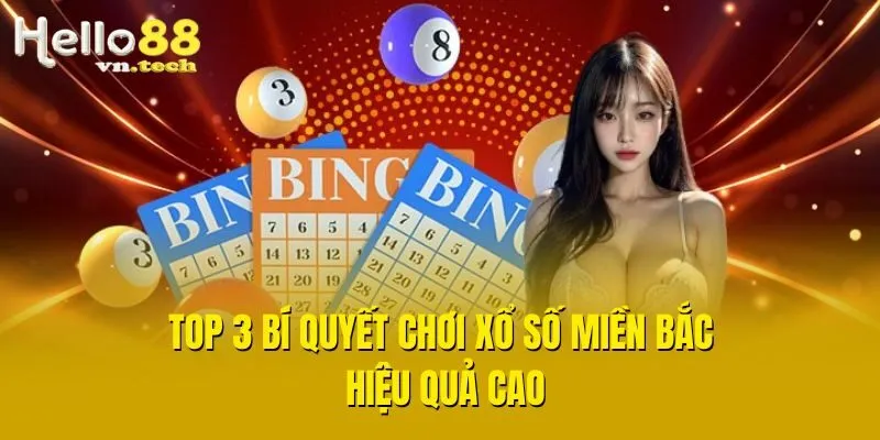 Top 3 bí quyết chơi xổ số miền Bắc hiệu quả cao